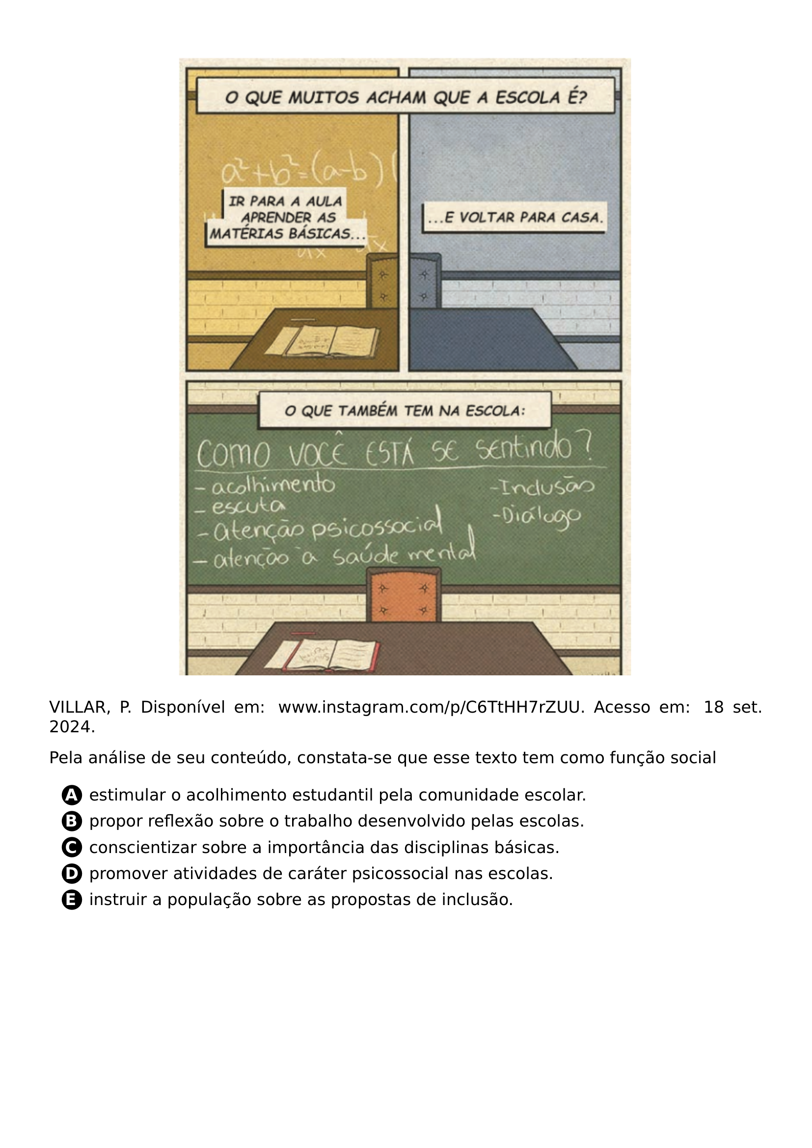 BEGIN CENTER INCLUDEGRAPHICS WIDTH 0 65 LINEWIDTH 20261022 133832 953 01 PNG END CENTER PAR VILLAR P DISPONIVEL EM WWW INSTAGRAM COM P C6TTHH7RZUU ACESSO EM 18 SET 2024 PAR PELA ANALISE DE SEU CONTEUDO CONSTATA SE QUE ESSE TEXTO TEM COMO FUNCAO SOCIAL CQ REPRODUCTION ALTERNATIVES BEGIN BEGIN ENUMERATE LABEL PROTECT CIRCLED ALPH ITEM PROTECT CIRCLED A ESTIMULAR O ACOLHIMENTO ESTUDANTIL PELA COMUNIDADE ESCOLAR ITEM PROTECT CIRCLED B PROPOR REFLEXAO SOBRE O TRABALHO DESENVOLVIDO PELAS ESCOLAS ITEM PROTECT CIRCLED C CONSCIENTIZAR SOBRE A IMPORTANCIA DAS DISCIPLINAS BASICAS ITEM PROTECT CIRCLED D PROMOVER ATIVIDADES DE CARATER PSICOSSOCIAL NAS ESCOLAS ITEM PROTECT CIRCLED E INSTRUIR A POPULACAO SOBRE AS PROPOSTAS DE INCLUSAO END ENUMERATE CQ REPRODUCTION ALTERNATIVES END