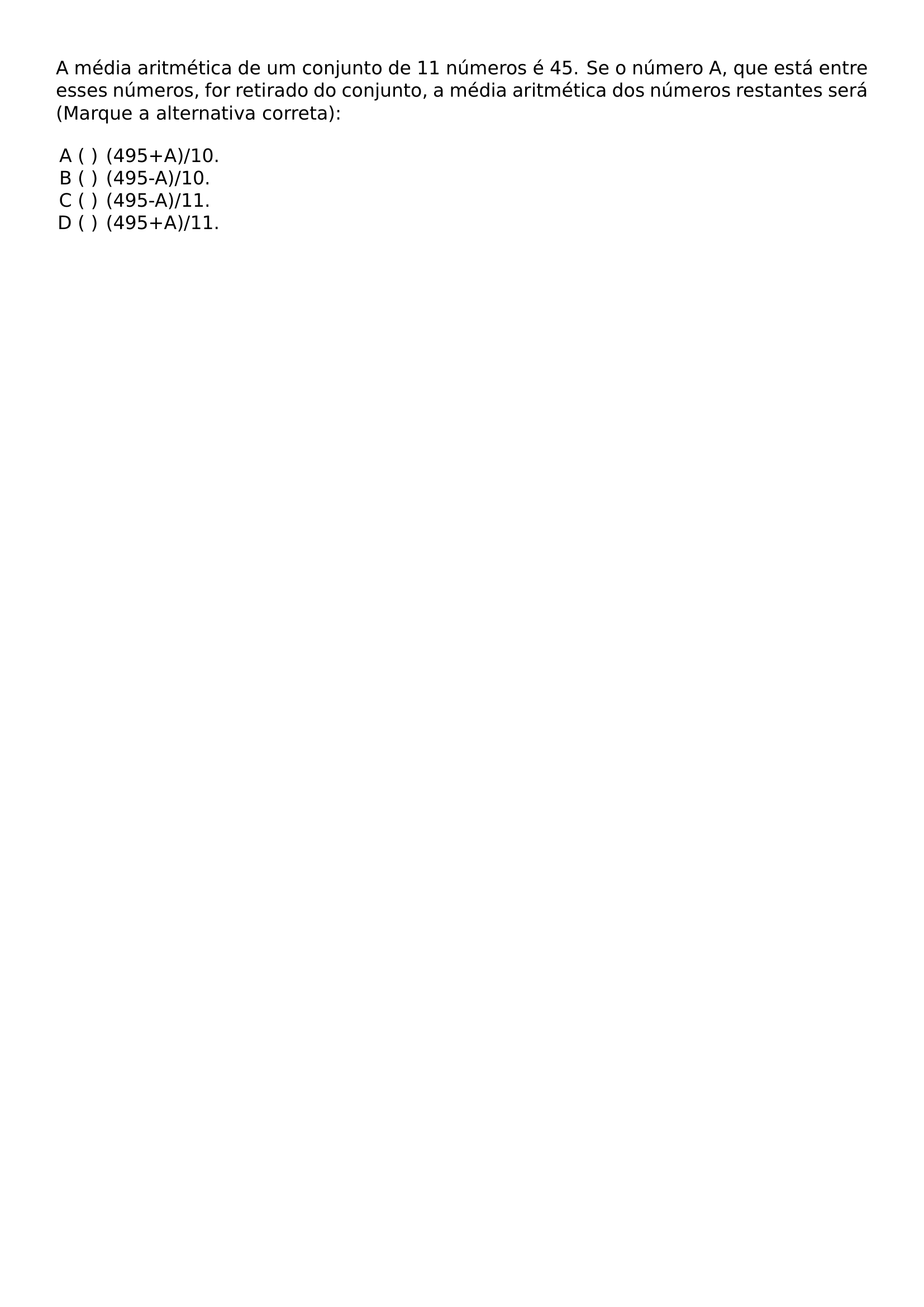 A MEDIA ARITMETICA DE UM CONJUNTO DE 11 NUMEROS E 45 SE O NUMERO A QUE ESTA ENTRE ESSES NUMEROS FOR RETIRADO DO CONJUNTO A MEDIA ARITMETICA DOS NUMEROS RESTANTES SERA MARQUE A ALTERNATIVA CORRETA BEGIN ENUMERATE LABEL ALPH LEFTMARGIN ITEMSEP 0PT ITEM 495 A 10 ITEM 495 A 10 ITEM 495 A 11 ITEM 495 A 11 END ENUMERATE